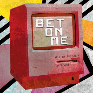 Walk off the Earth/T的《Bet On Me》歌词